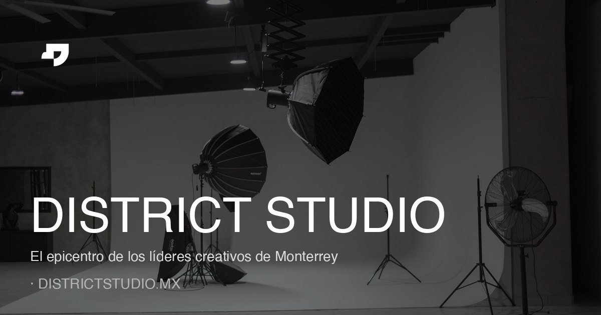 District Studio — Estudio creativo en Monterrey | Foto, video, co-work ...